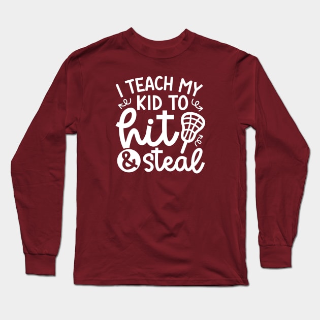 I Teach My Kid Hit And Steal Lacrosse Mom Dad Cute Funny Long Sleeve T-Shirt by GlimmerDesigns